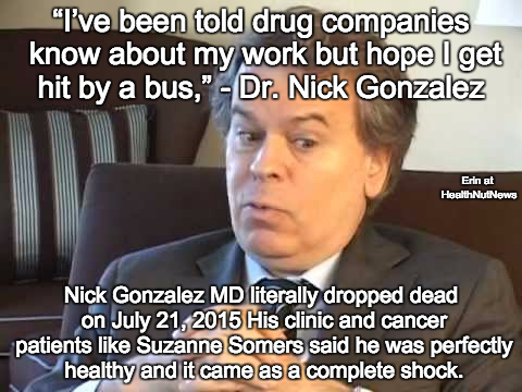 Holistic MD Nick Gonzalez, who died suddenly, said he’d heard big pharma hoped he’d get hit by a bus