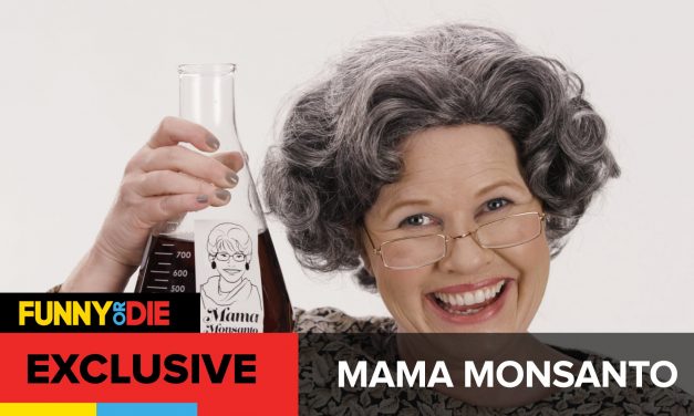 Funny or Die Does Great Video About “Mama Monsanto”!