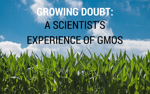 Growing Doubt: a Scientist’s Experience of GMOs