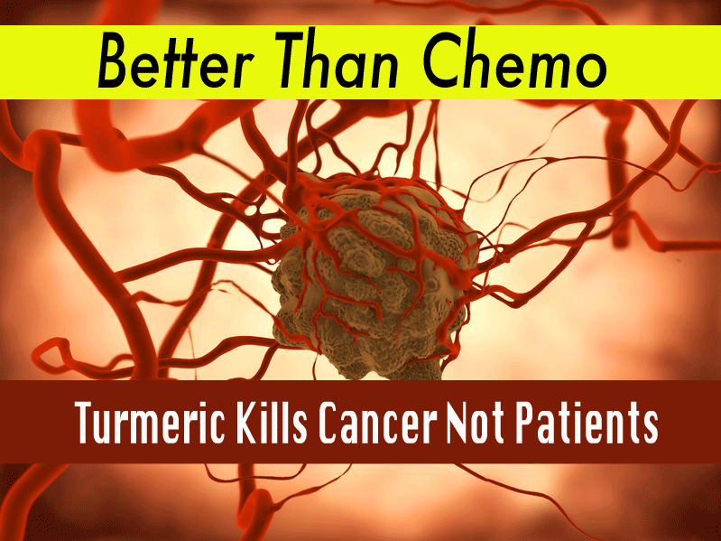 Better Than Chemo: Turmeric Kills Cancer Not Patients